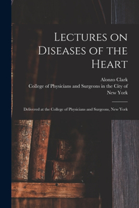 Lectures on Diseases of the Heart