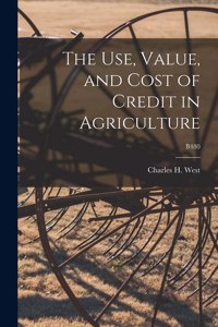 Use, Value, and Cost of Credit in Agriculture; B480