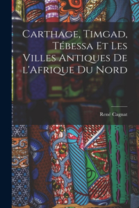 Carthage, Timgad, Tébessa et Les Villes Antiques de l'Afrique du Nord