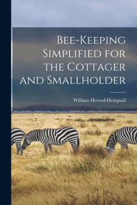 Bee-keeping Simplified for the Cottager and Smallholder