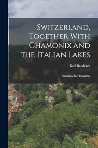 Switzerland, Together With Chamonix and the Italian Lakes