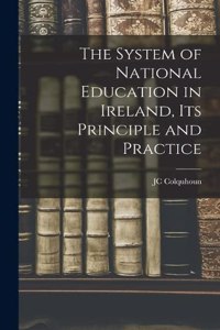 System of National Education in Ireland, its Principle and Practice