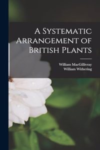 A Systematic Arrangement of British Plants