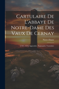 Cartulaire De L'abbaye De Notre-Dame Des Vaux De Cernay