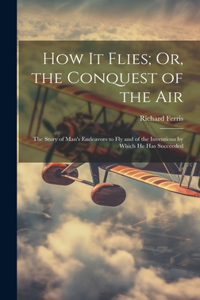 How It Flies; Or, the Conquest of the Air