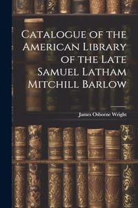 Catalogue of the American Library of the Late Samuel Latham Mitchill Barlow