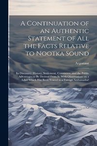 Continuation of an Authentic Statement of all the Facts Relative to Nootka Sound