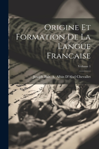 Origine Et Formation De La Langue Francaise; Volume 1