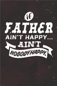 If Father Ain't Happy Ain't Nobody Happy