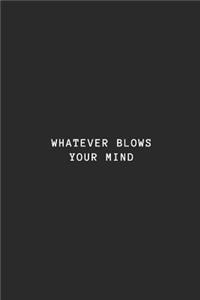 Whatever Blows Your Mind
