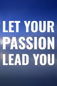 Let Your Passion Lead You