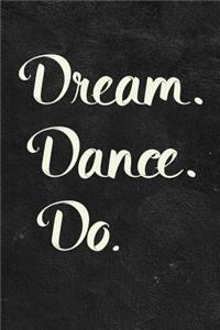 Dream. Dance. Do.