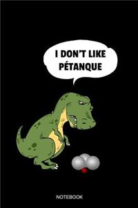 I Don't Like Petanque Notebook
