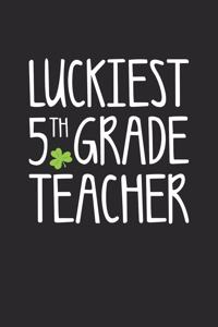 St. Patrick's Day Notebook - Luckiest 5th Grade Teacher St. Patrick's Day Gift - St. Patrick's Day Journal