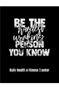 Be The Hardest Working Person You Know Daily Health & Fitness Tracker