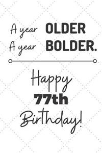 A Year Older A Year Bolder Happy 77th Birthday