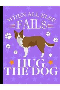 When All Else Fails Hug The Dog