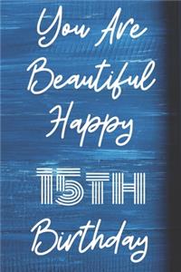 You Are Beautiful Happy 15th Birthday