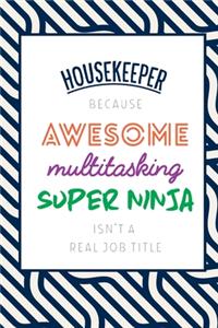 Housekeeper Because Awesome Multitasking Super Ninja Isn't A Real Job Title