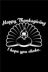 Happy Thanksgiving I Hope You Choke.