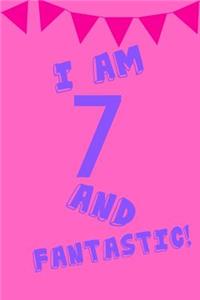 I Am 7 and Fantastic!