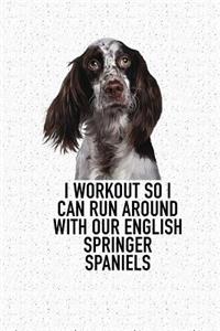 I Workout So I Can Run Around with Our English Springer Spaniels