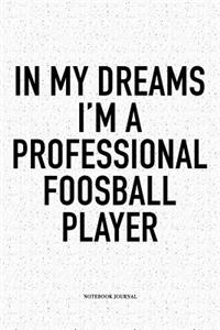 In My Dreams I'm A Professional Foosball Player