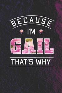 Because I'm Gail That's Why: First Name Funny Sayings Personalized Customized Names Women Girl Mother's day Gift Notebook Journal