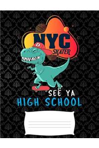 NYC skater see ya high school: Funny T-Rex dinosaurs college ruled composition notebook for graduation / back to school 8.5x11