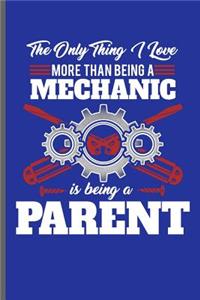 The only thing I love more than being a Mechanic is being a Parent