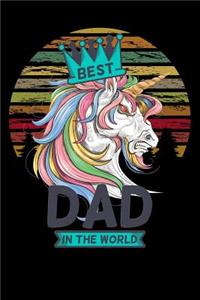 best dad in the world: attitude unicorn for fathers day gift Lined Notebook / Diary / Journal To Write In 6x9 for papa, grandpa, uncle, law stepdad in fathers day