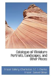 Catalogue of Miniature Portraits, Landscapes, and Other Pieces