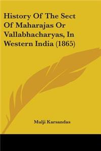 History Of The Sect Of Maharajas Or Vallabhacharyas, In Western India (1865)