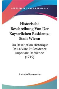 Historische Beschreibung Von Der Kayserlichen Residentz-Stadt Wienn