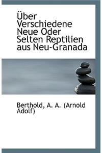 Uber Verschiedene Neue Oder Selten Reptilien Aus Neu-Granada