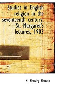 Studies in English Religion in the Seventeenth Century; St. Margaret's Lectures, 1903
