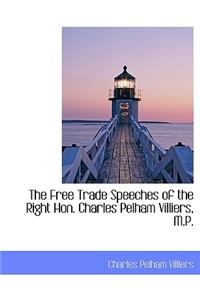The Free Trade Speeches of the Right Hon. Charles Pelham Villiers, M.P.