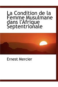 La Condition de La Femme Musulmane Dans L'Afrique Septentrionale