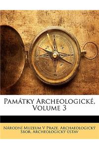 Pamatky Archeologicke, Volume 3