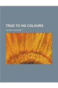 True to His Colours