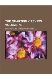 The Quarterly Review Volume 74