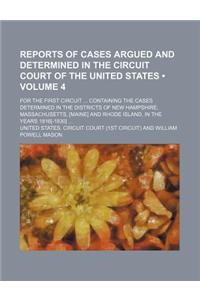 Reports of Cases Argued and Determined in the Circuit Court of the United States (Volume 4); For the First Circuit Containing the Cases Determined in