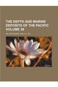 The Depth and Marine Deposits of the Pacific Volume 38