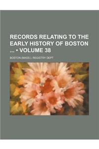 Records Relating to the Early History of Boston (Volume 38)