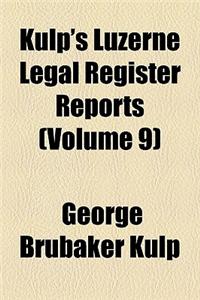 Kulp's Luzerne Legal Register Reports (Volume 9)