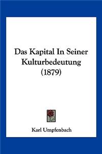 Das Kapital In Seiner Kulturbedeutung (1879)
