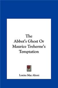 The Abbot's Ghost or Maurice Treherne's Temptation