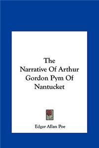 Narrative of Arthur Gordon Pym of Nantucket the Narrative of Arthur Gordon Pym of Nantucket