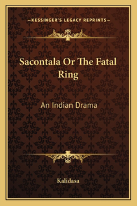 Sacontala or the Fatal Ring