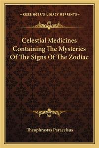 Celestial Medicines Containing the Mysteries of the Signs of the Zodiac